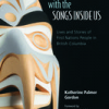 Book launch: We Are Born With the Songs Inside Us: Lives and Stories of First Nations People in British Columbia (Harbour Publishing)by Katherine Palmer Gordon