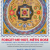 “Forget-me-not, Métis Roseâ€
Through the eyes of their Métis ancestor Suzette Swift, Lisa Shepherd and Kristi Bridgeman
interpret the endemic flora and fauna of the Rocky Mountains.