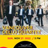 Vancouver Cello Quartet - Sunday, November 27, 2022 @ 3:00 PM